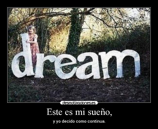 Este es mi sueño, -