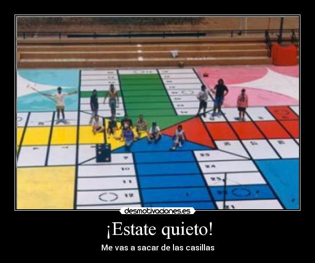 ¡Estate quieto! -