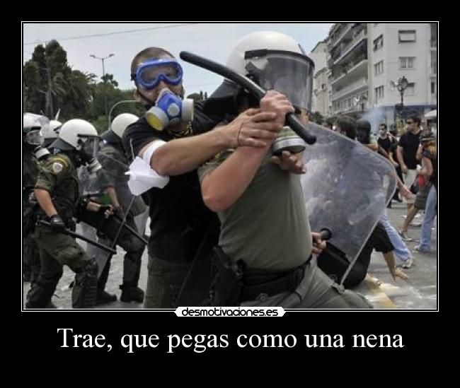 Trae, que pegas como una nena - 