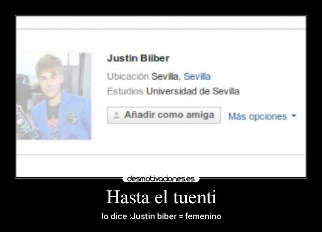 Hasta el tuenti - lo dice :Justin biber = femenino