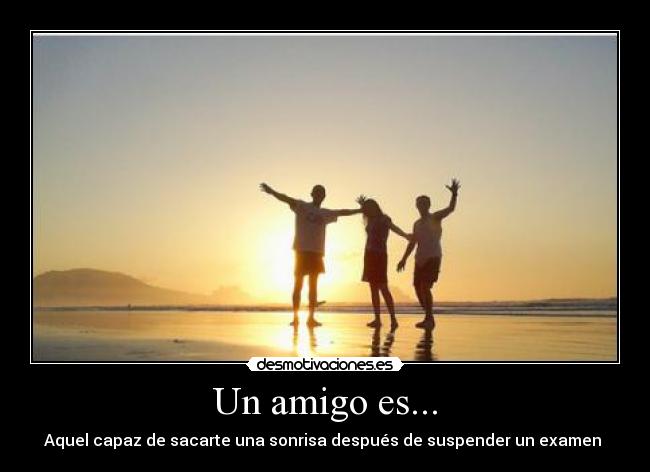 Un amigo es... -