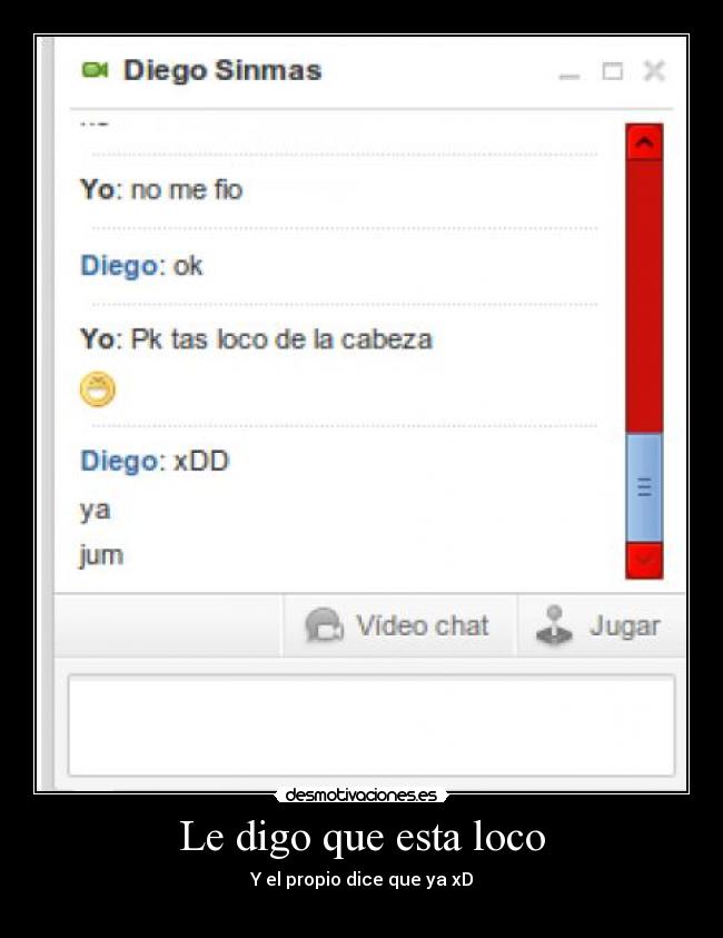 Le digo que esta loco -