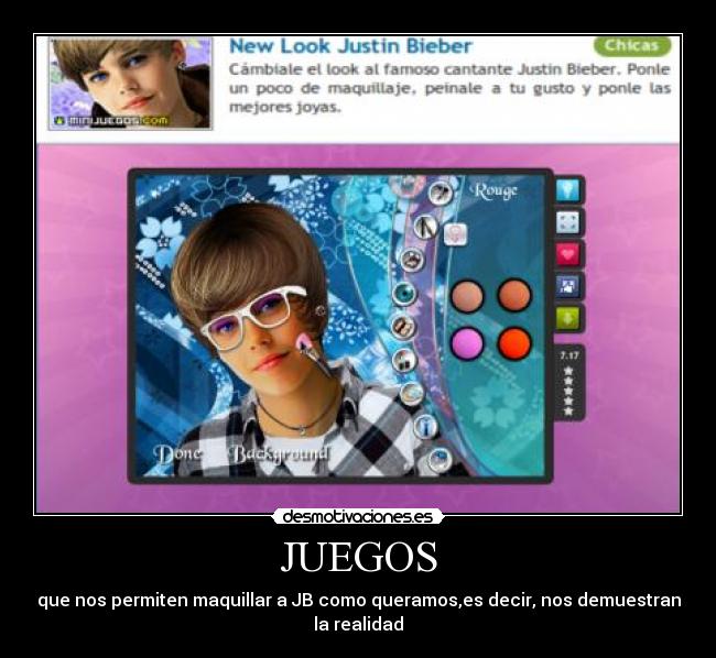 JUEGOS - que nos permiten maquillar a JB como queramos,es decir, nos demuestran
la realidad