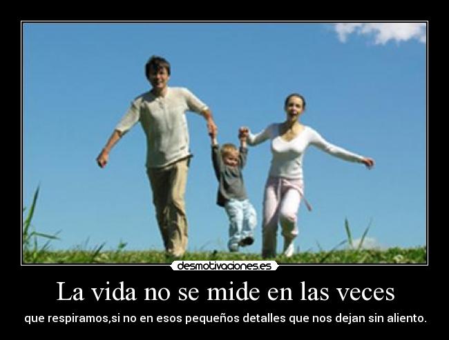 La vida no se mide en las veces - 