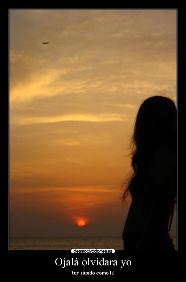 Ojalá olvidara yo - tan rápido como tú