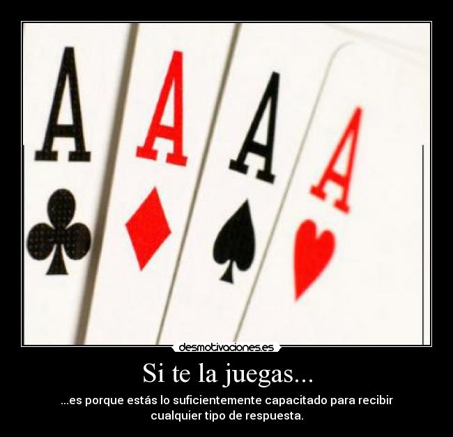 Si te la juegas... -