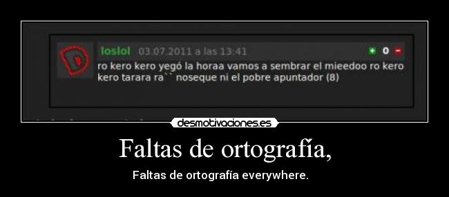 Faltas de ortografía, -  Faltas de ortografía everywhere.    