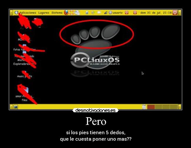 Pero - si los pies tienen 5 dedos,
que le cuesta poner uno mas??