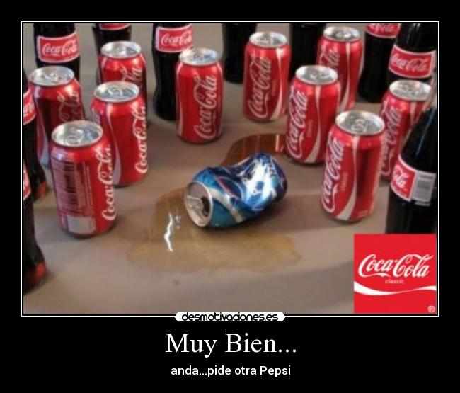 Muy Bien... - anda...pide otra Pepsi