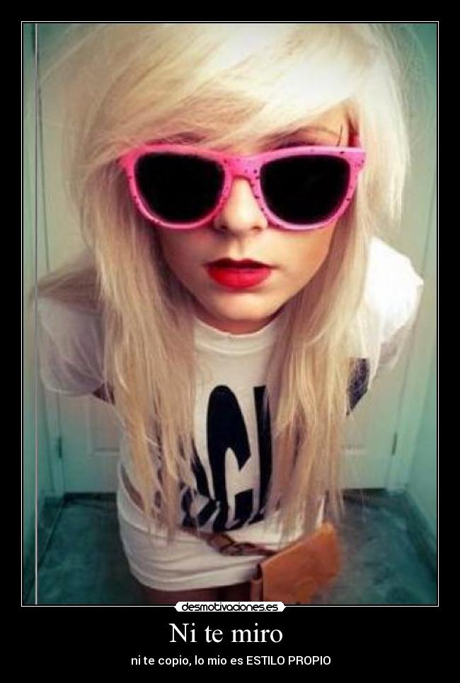 Ni te miro - ni te copio, lo mio es ESTILO PROPIO