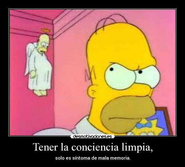 Tener la conciencia limpia, - solo es síntoma de mala memoria.