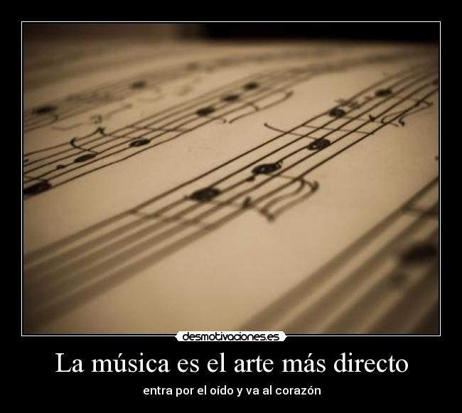 La música es el arte más directo - entra por el oído y va al corazón