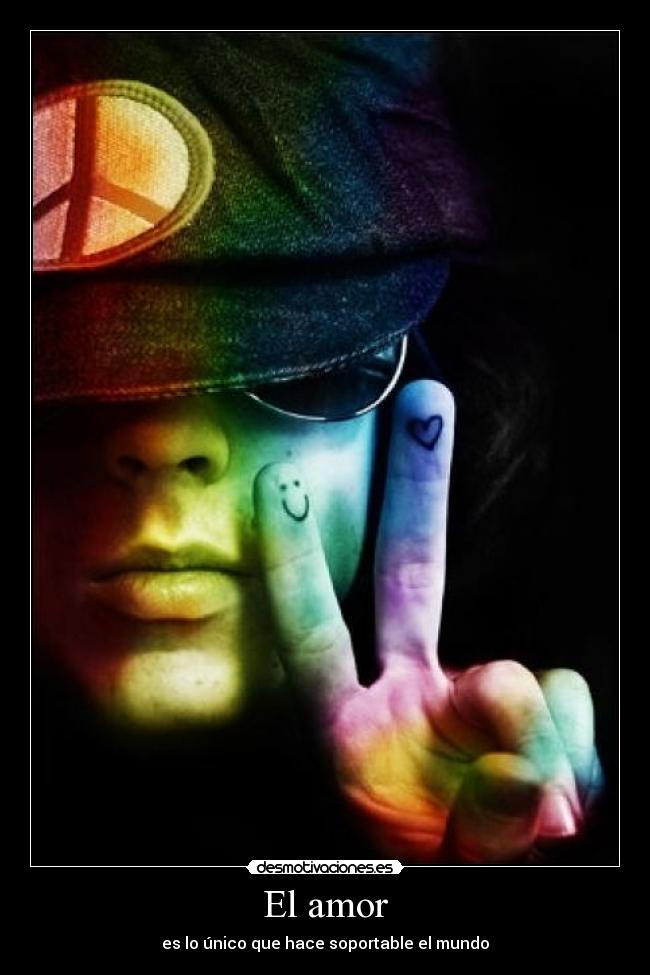 El amor - es lo único que hace soportable el mundo