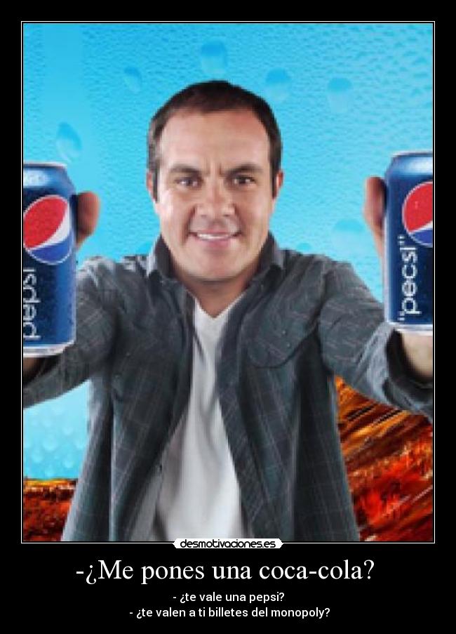 -¿Me pones una coca-cola?  - 