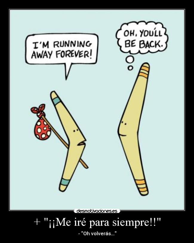 + ¡¡Me iré para siempre!! -