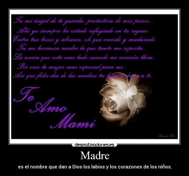 Madre - es el nombre que dan a Dios los labios y los corazones de los niños.