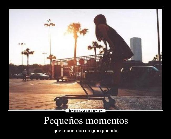 Pequeños momentos - que recuerdan un gran pasado.