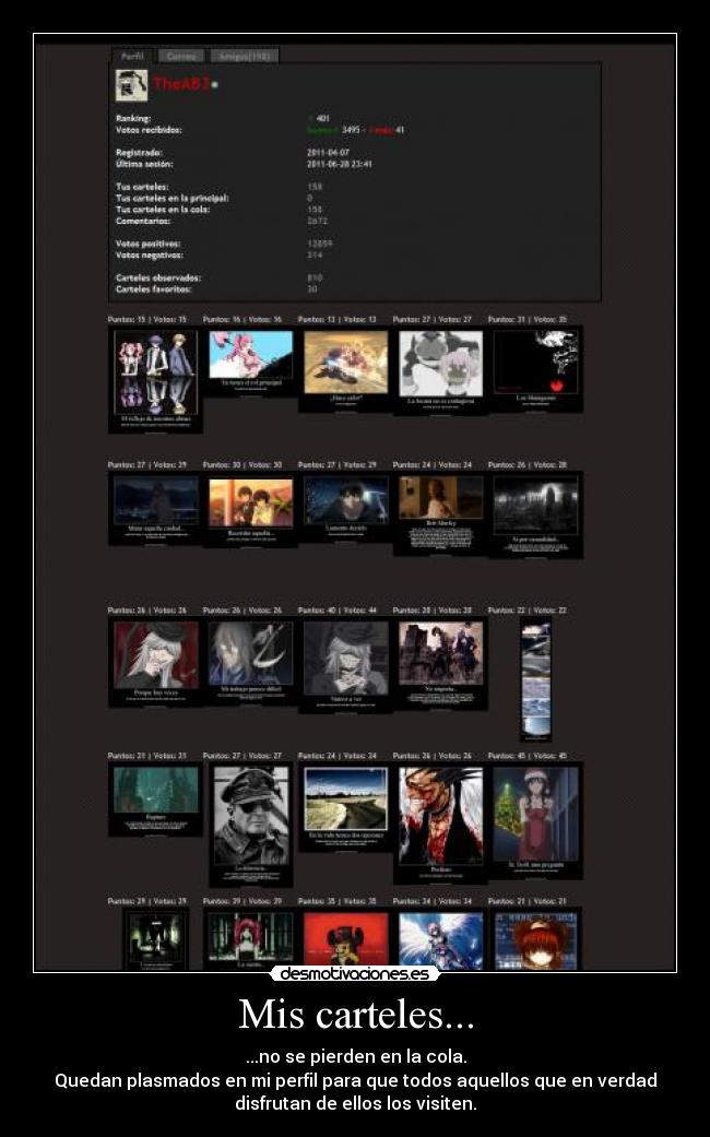 Mis carteles... - ...no se pierden en la cola.
Quedan plasmados en mi perfil para que todos aquellos que en verdad
disfrutan de ellos los visiten.