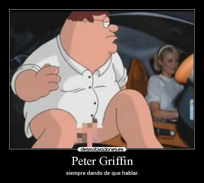Peter Griffin - siempre dando de que hablar.