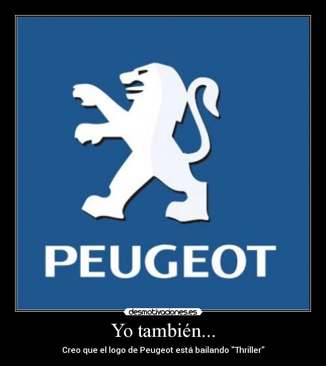 Yo también... - Creo que el logo de Peugeot está bailando Thriller