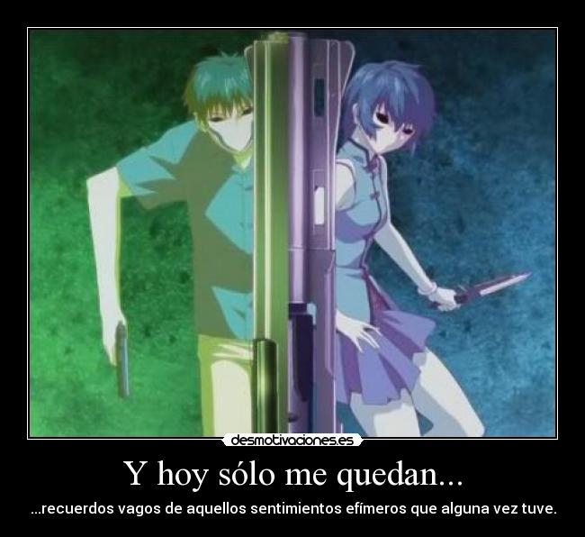 Y hoy sólo me quedan... - ...recuerdos vagos de aquellos sentimientos efímeros que alguna vez tuve.