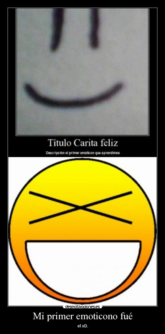 Mi primer emoticono fué - el xD.