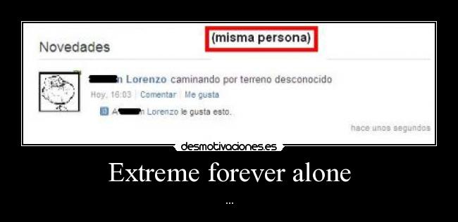 Extreme forever alone - ...