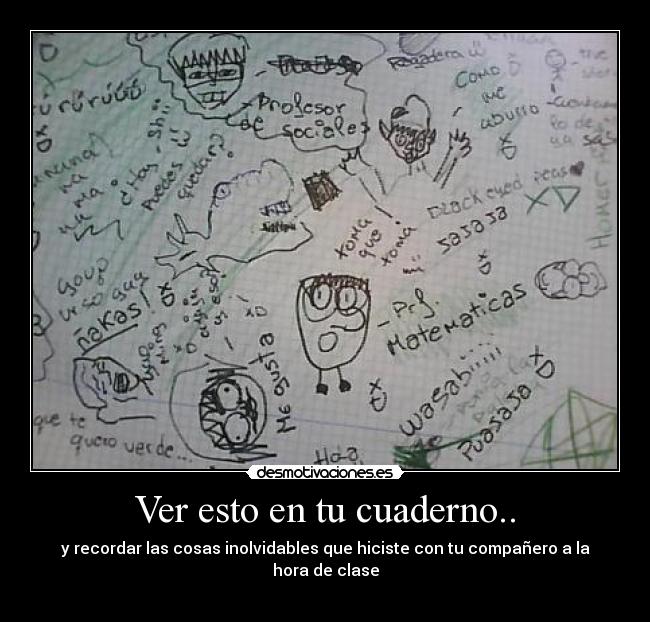 Ver esto en tu cuaderno.. - y recordar las cosas inolvidables que hiciste con tu compañero a la hora de clase

