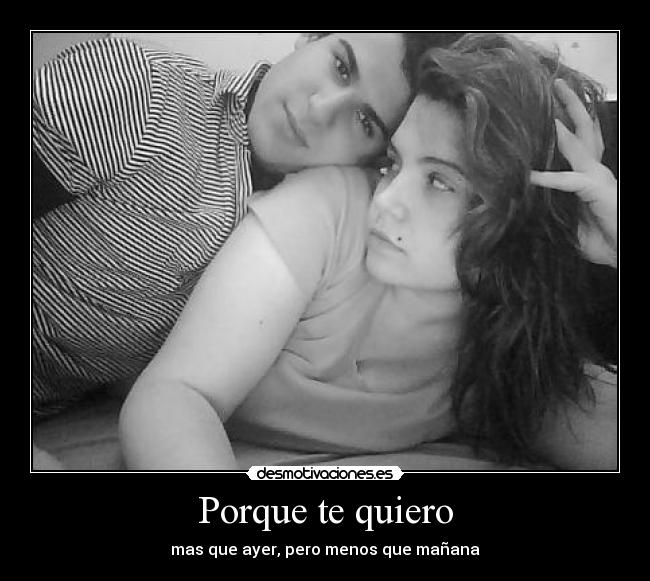 Porque te quiero - mas que ayer, pero menos que mañana