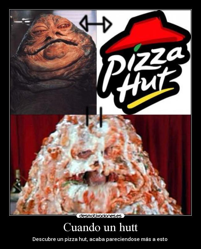Cuando un hutt - Descubre un pizza hut, acaba pareciendose más a esto