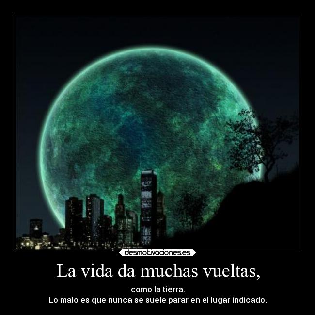 La vida da muchas vueltas, - 