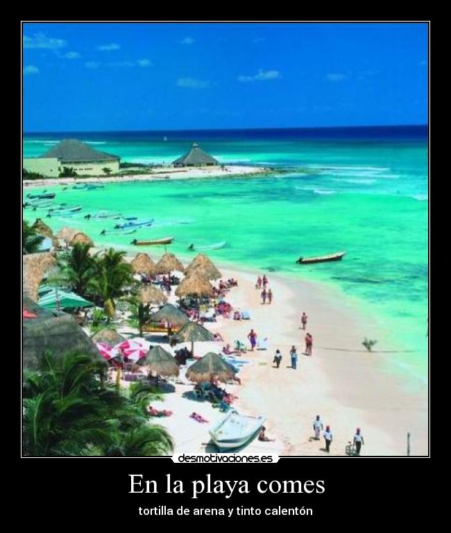 En la playa comes -