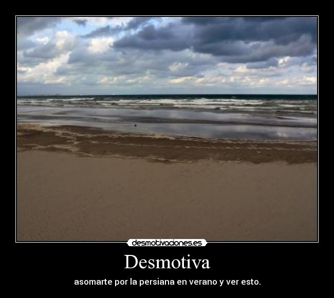 Desmotiva - asomarte por la persiana en verano y ver esto.