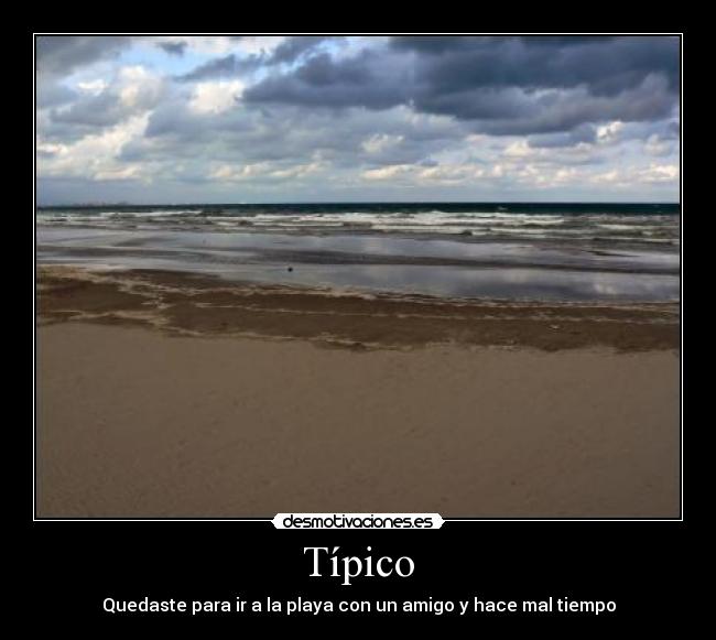 Típico - Quedaste para ir a la playa con un amigo y hace mal tiempo