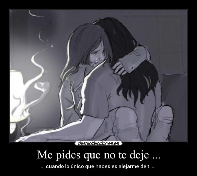 Me pides que no te deje ... - 