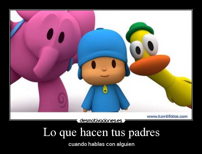 Lo que hacen tus padres -