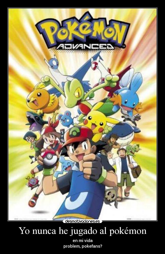 Yo nunca he jugado al pokémon -