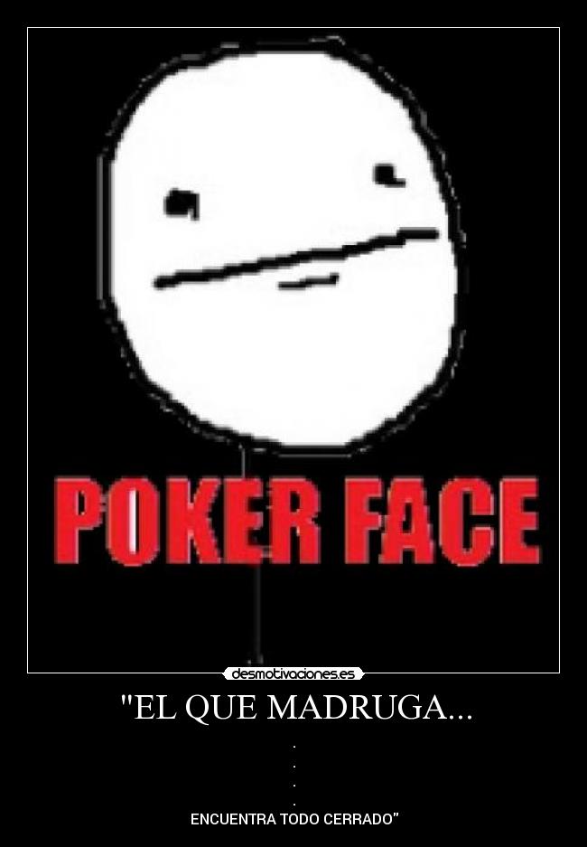 EL QUE MADRUGA... - .
.
.
.
ENCUENTRA TODO CERRADO