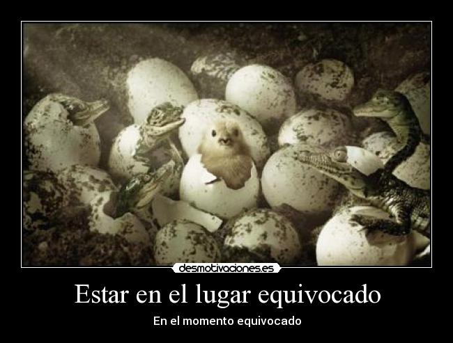 Estar en el lugar equivocado -