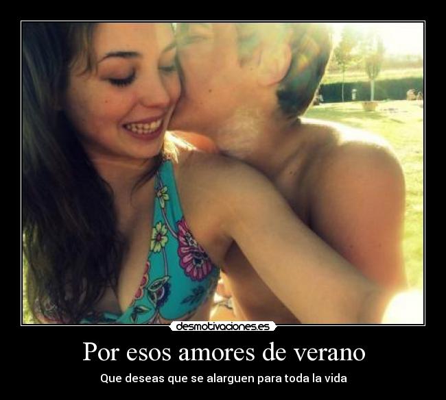 Por esos amores de verano - Que deseas que se alarguen para toda la vida