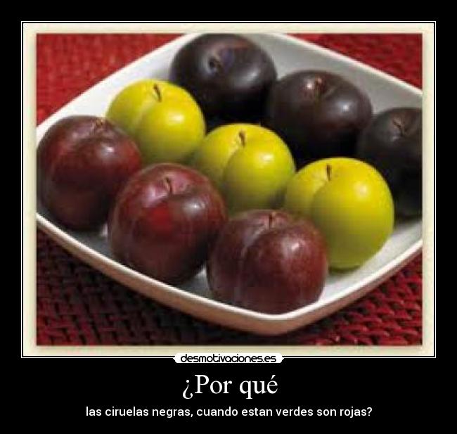 ¿Por qué - las ciruelas negras, cuando estan verdes son rojas?