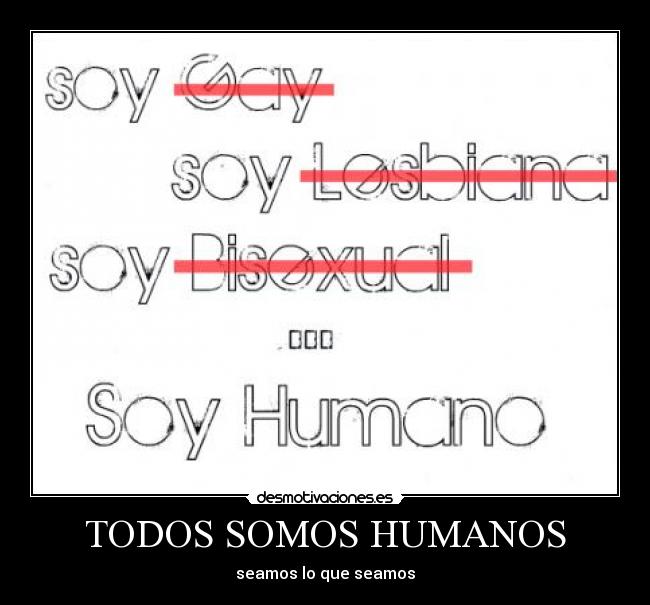 TODOS SOMOS HUMANOS - seamos lo que seamos