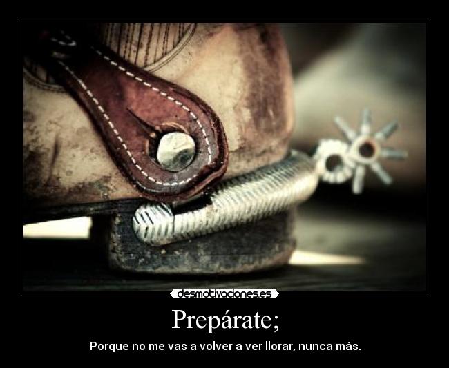 Prepárate; -