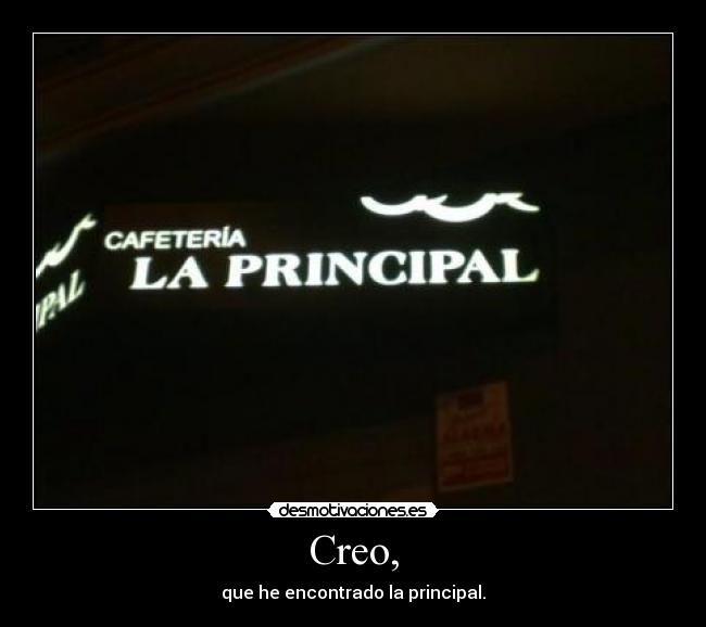 Creo, - que he encontrado la principal.