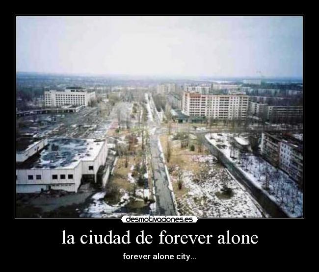 la ciudad de forever alone - forever alone city...