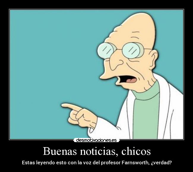 Buenas noticias, chicos -