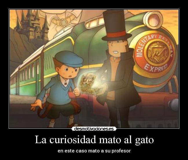 La curiosidad mato al gato - 