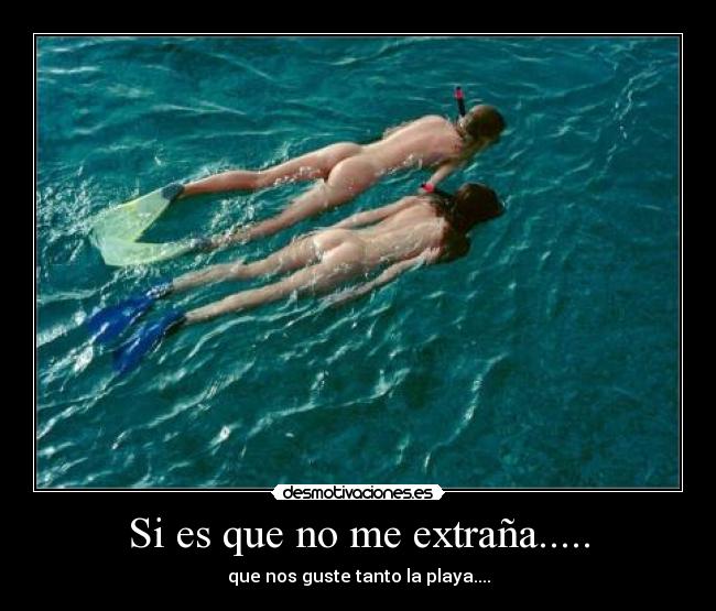 Si es que no me extraña..... - que nos guste tanto la playa....