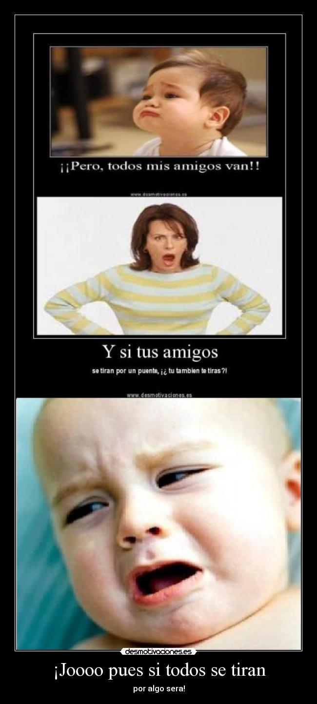 ¡Joooo pues si todos se tiran - por algo sera!