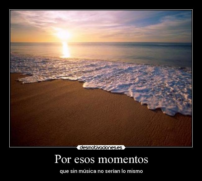 Por esos momentos -